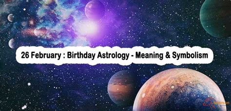 26 February : Birthday Astrology – Meaning & Symbolism