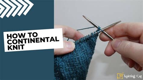 How To Continental Knit: Learn Techniques And Guide! - Knitting Cut