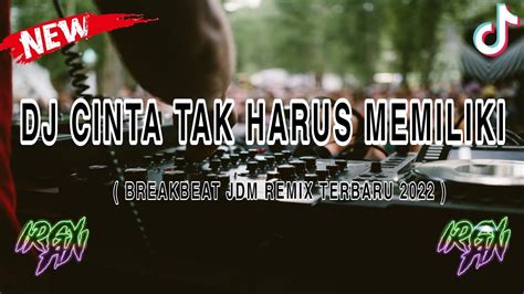 Dj Cinta Tak Harus Memiliki St Jdm Breakbeat Remix Terbaru