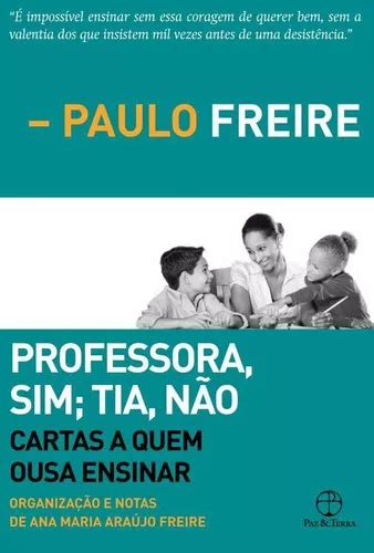 Professora Sim Tia Não Cartas A Quem Ousa Ensinar Professora Sim