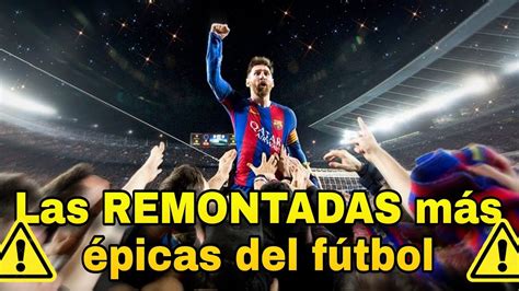 Las REMONTADAS más EPICAS del fútbol YouTube