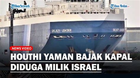 Houthi Yaman Membajak Kapal Diduga Milik Israel Di Laut Merah Tribun