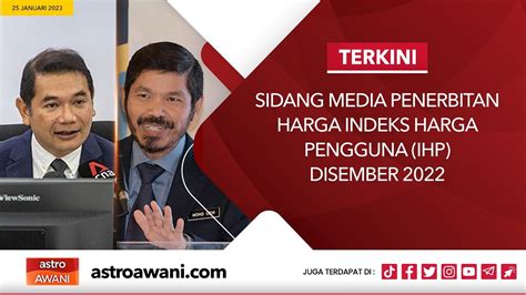 LANGSUNG Sidang Media Penerbitan Harga Indeks Harga Pengguna IHP