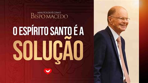 O Espírito Santo é a Solução Bispo Edir Macedo YouTube