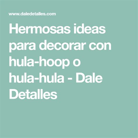 Hermosas Ideas Para Decorar Con Hula Hoop O Hula Hula Dale Detalles