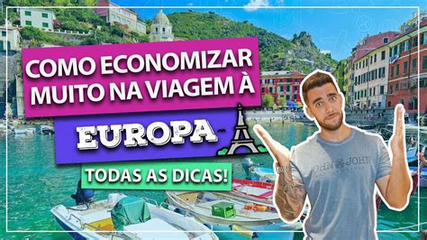 Dicas Para Economizar Muito Na Sua Viagem Europa Viaje Barato