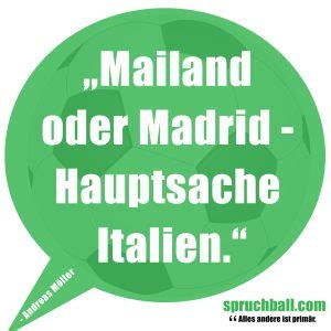 Mailand Oder Madrid Hauptsache Italien Alle Infos Zum Zitat