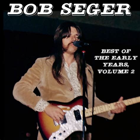 Albums That Should Exist: Bob Seger - Best of the Early Years, Volume 2 ...