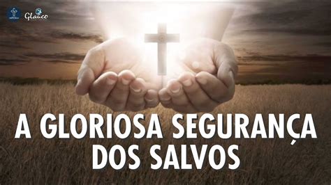 A GLORIOSA SEGURANÇA DOS SALVOS Rev Glauco Martins da Silva YouTube