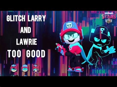 GLITCH LARRY AND LAWRIE IS SO GOOD SKIN BRAWL STARS The Borcelle