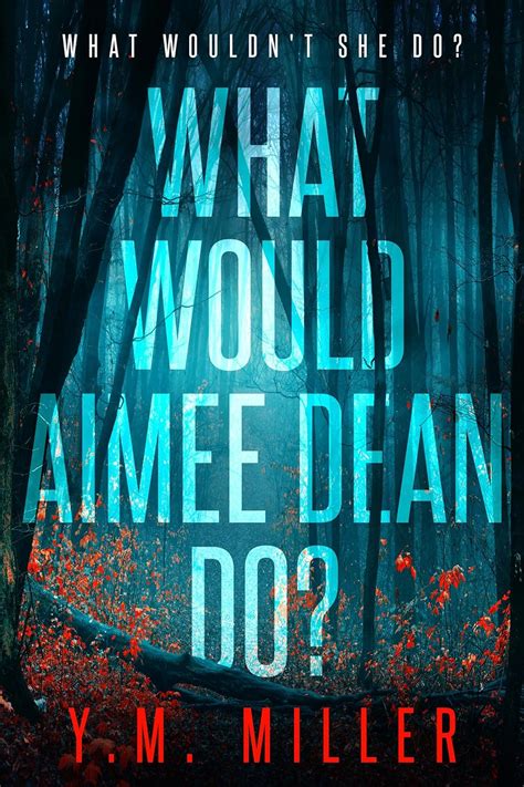 What Would Aimee Dean Do An Obsessive Thriller With A Jaw Dropping Twist Kindle Edition By