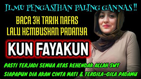 PENGASIHAN GANNAS BACA KUN FAYAKUN 3X SIAPAPUN DIA AKAN CINTA MATI