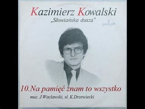 10 Kazimierz Kowalski Na pamięć znam to wszystko YouTube