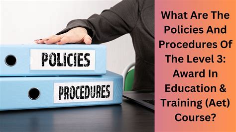 What Are The Policies And Procedures Of The Level 3 Award In Education And Training Aet Course