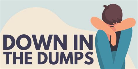 Down In The Dumps Idiom Origin And Meaning