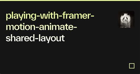 Playing With Framer Motion Animate Shared Layout Codesandbox