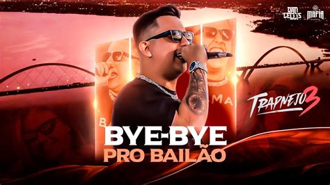 Bye Bye pro Bailão Dan Lellis Trapnejo 3 YouTube