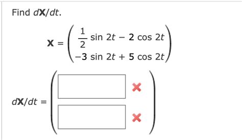 Solved Find Dx Dt X 1 Sin 2t 2 Cos 2t 2 3 Sin 2t 5