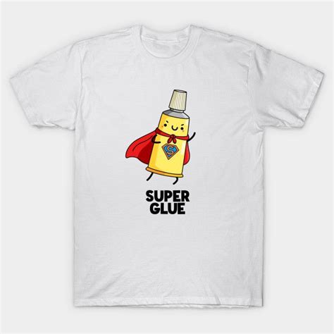 Super Glue Pun Glue Pun T Shirt Teepublic Cute Puns Funny Puns