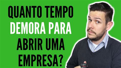 Quanto Tempo Demora Para Abrir Uma Empresa Youtube