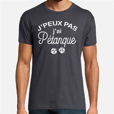 Tee shirt je peux pas j ai pétanque tostadora