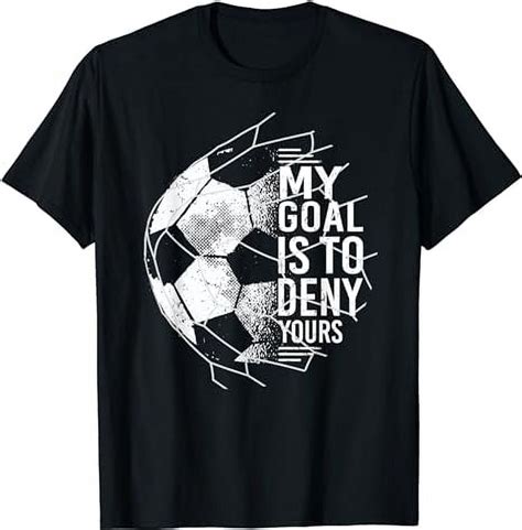 My Goal Is To Deny Yours Goalkeeper Soccer Goalie T Shirt Walmart