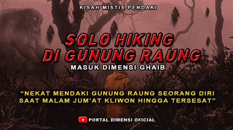 GILA TERSESAT DI ALAM GHAIB GUNUNG RAUNG GARA GARA NEKAT SOLO HIKING DI