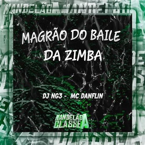 Play Magrão do Baile da Zimba by Mc Danflin DJ NG3 on Amazon Music