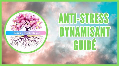 Anti Stress Dynamique Sophrologie Guidée Youtube