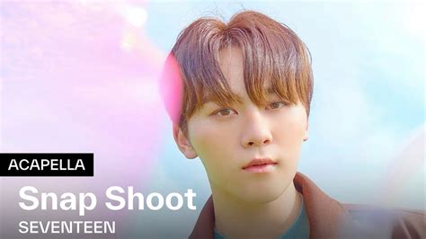 SEVENTEEN 세븐틴 Snap Shoot Acapella YouTube