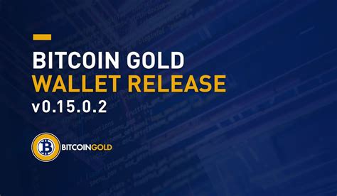 Bitcoin Gold Wallet v0.15.0.2 Release | Bitcoin Gold