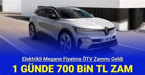 Elektrikli Megane fiyatına dev ÖTV zammı geldi 1 günde 700 bin TL zam