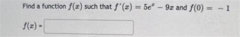 Solved Find A Function F X Such That F′ X 5ex−9x And