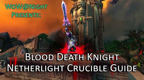 Blood Death Knight Netherlight Crucible Guide Legion Patch 73 Youtube