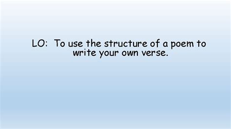 LO To use the structure of a poem