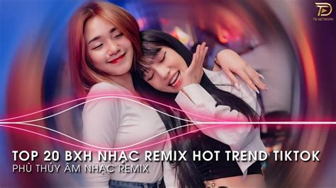 Nhạc Trend Tiktok Remix 2024 Bxh Top 20 Bài Hát Hot Trend Tiktok Mới Nhất 2024 Youtube