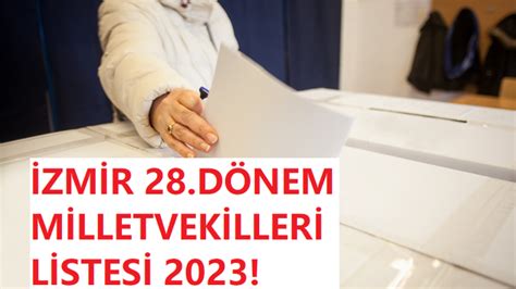 İzmir 28 Dönem Milletvekilleri 2023 AK Parti CHP MHP İYİ Parti