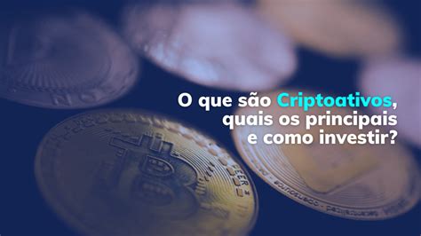 O que são Criptoativos quais os principais e como investir