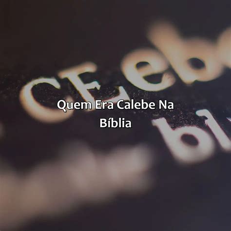 Quem Era Calebe Na Bíblia Bíblia da Bíblia