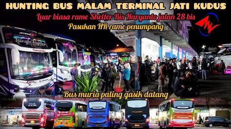 Hunting Terminal Jati Kudus Malam Minggu Terminal Serame Iniluar