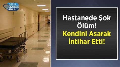 Hastanede Şok Ölüm Kendini Asarak İntihar Etti Personel Sağlık