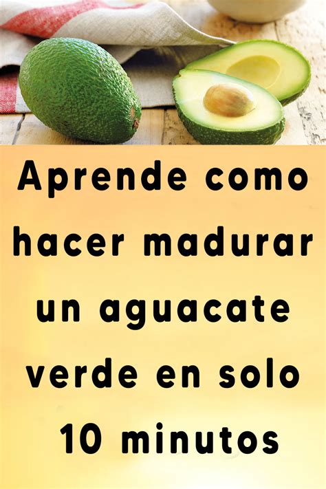 Aprende Como Hacer Madurar Un Aguacate Verde En Solo 10 Minutos