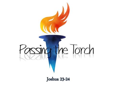 Passing The Torch Joshua 23 24 Ppt