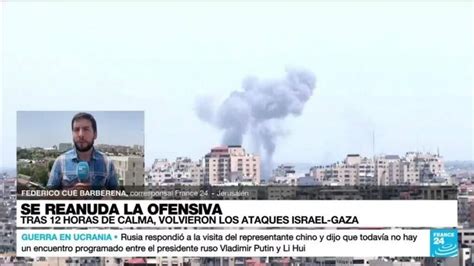 Informe Desde Jerusal N Israel Y Gaza Reanudan El Fuego Cruzado Tras