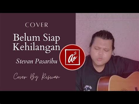 Cover Riswan Belum Siap Kehilangan Steven Pasaribu Youtube