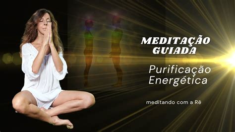 Meditação Guiada para uma Purificação Energética Profunda YouTube