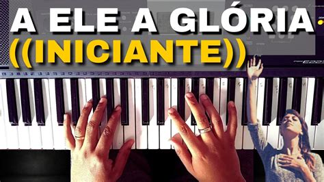 A ELE A GLORIA PRIMEIRA MÚSICA 4 ACORDES FÁCEIS COMO TOCAR TECLADO