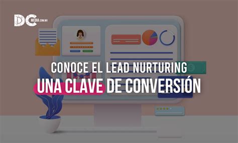 DCMedia Conoce el Lead Nurturing Una Clave de conversión