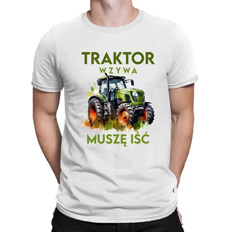 Traktor Wzywa Musz I M Ska Koszulka Na Prezent Bia A Koszulkowy