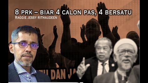 8 PRK Biar 4 Calon Bersatu 4 Calon PAS Jangan Ulangi Kesilapan Di